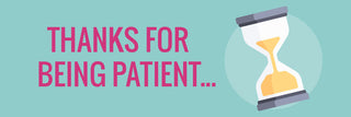Thanks For Being Patient...